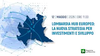 Lombardia hub europeo: la nuova strategia per investimenti e sviluppo