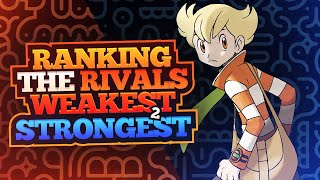 Ranking the Rivals Weakest to Strongest