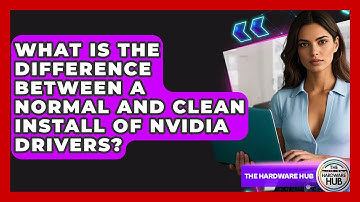 What Is The Difference Between A Normal And Clean Install Of Nvidia Drivers? - The Hardware Hub