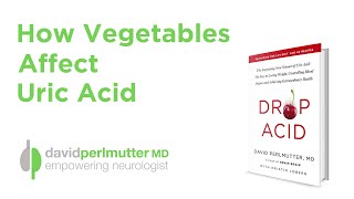 How Vegetables Affect Uric Acid | The Acid Drop by DavidPerlmutterMD 40,124 views 1 year ago 6 minutes, 33 seconds