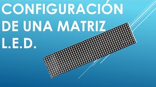 Como configurar una Matriz L.E.D.