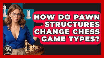 How Do Pawn Structures Change Chess Game Types? - The Chess Codex