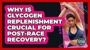 Why Is Glycogen Replenishment Crucial For Post-race Recovery? - Running Beyond Limits