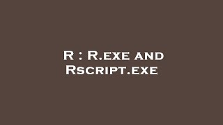 R : R.exe and Rscript.exe