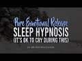 Pure emotional release sleep hypnosis its ok to cry during this by meditation station