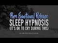 Pure Emotional Release Sleep Hypnosis It S OK To Cry During This By Meditation Station