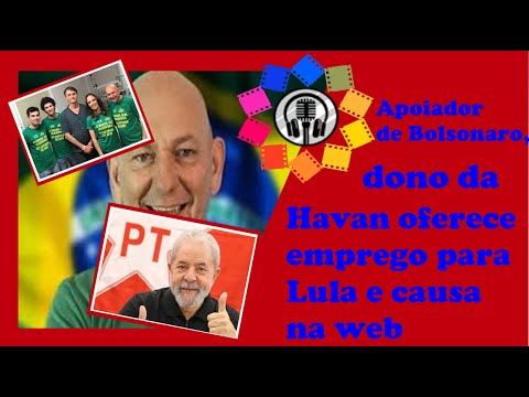 Apoiador de Bolsonaro, dono da Havan oferece emprego para Lula e causa na web