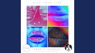 Kiss your Lips (Radio Edit) (feat. Antje von Konstanz) - Fred K. Isenberg