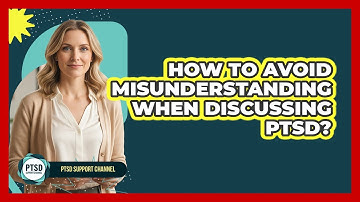 How To Avoid Misunderstanding When Discussing PTSD?