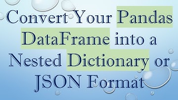 Convert Your Pandas DataFrame into a Nested Dictionary or JSON Format