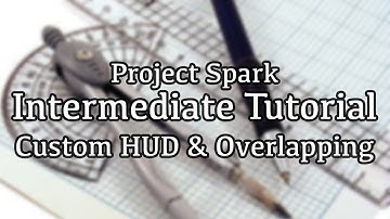 Overlapping & Custom Located HUD Elements - Project Spark