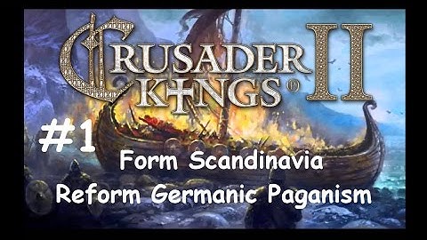 Crusader Kings II - Form Scandinavia & Reform Germanic Paganism #1(No Commentary)