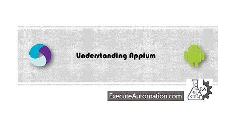 Appium Inspector and Android UIAutomator -- Part 8 (Understanding Appium Series)