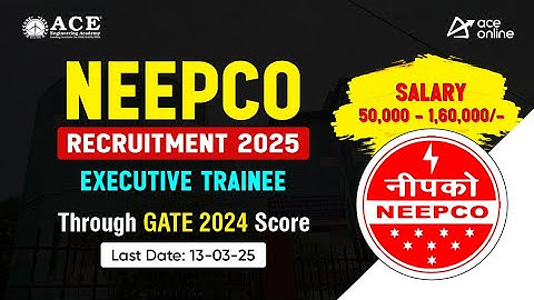 NEEPCO Recruitment 2025 out | Executive Trainee Post through GATE-2024 Score | ACE Online