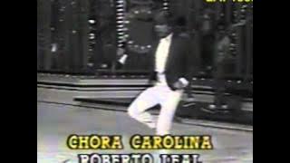 ROBERTO LEAL CHORA CAROLINA