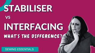 🤨 Stabiliser vs Interfacing – What's the Difference?
