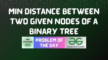 #142 GFG POTD | Min distance between two given nodes of a Binary Tree | GFG Solutions | 07-01-2024