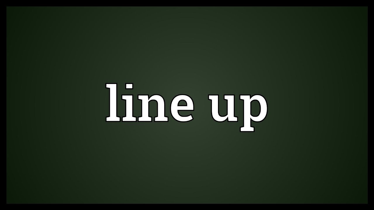 Line Up Meaning Youtube