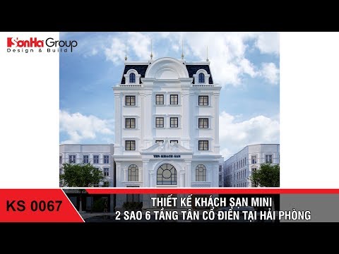 Thiết kế khách sạn mini 2 sao 6 tầng tân cổ điển tại Hải Phòng – SH KS 0067