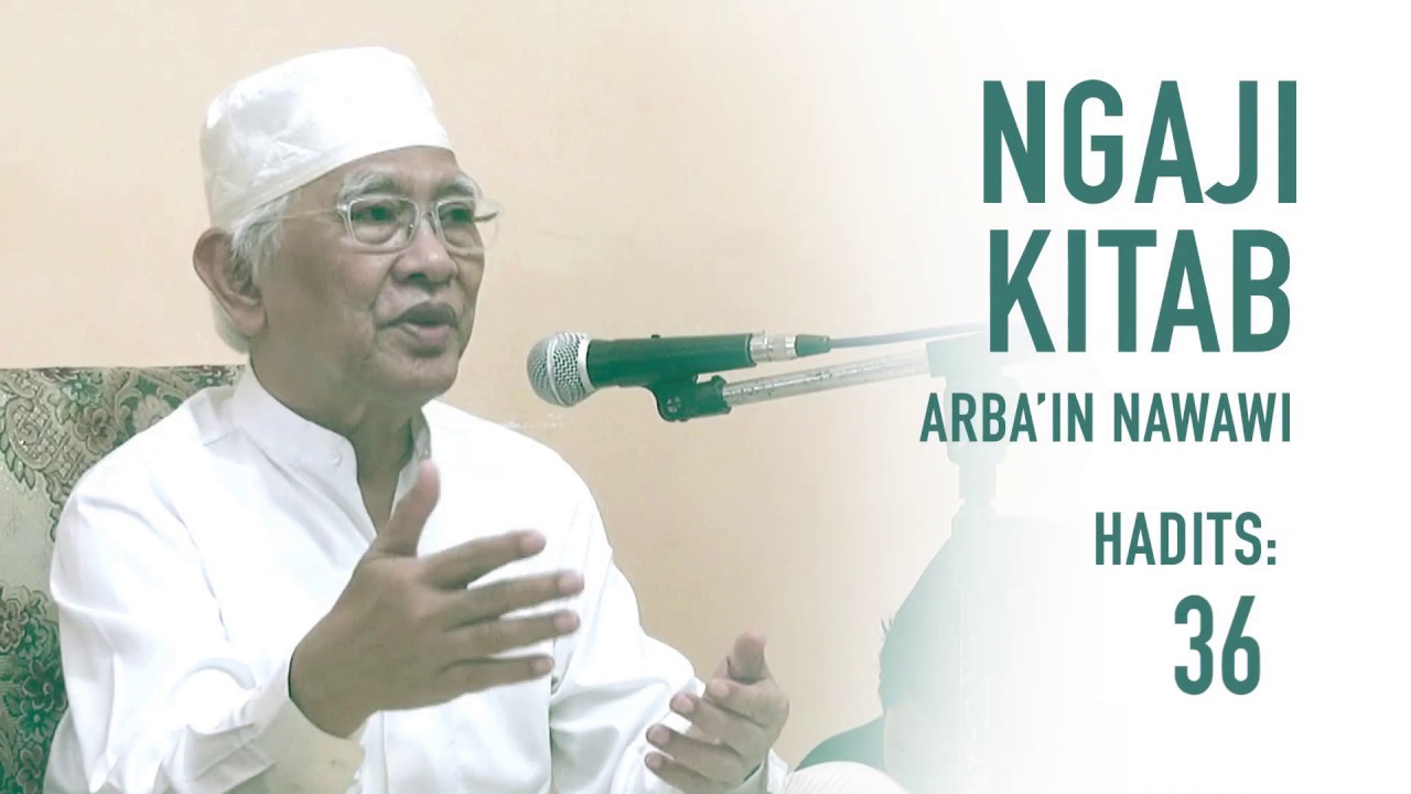 KEDIGDAYAANNYA | Gus Mus: Arbain Nawawi, hadist ke-36