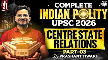 Centre State Relations | Part 3 |  Lec 21 | Compete Indian Polity for UPSC 2026 | StudyIQ IAS