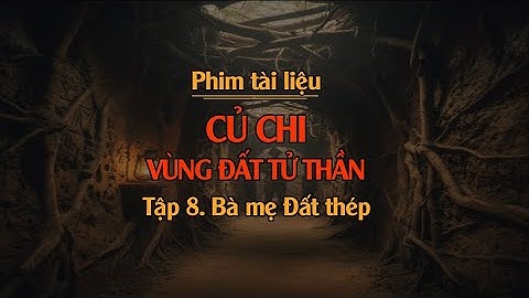 Củ Chi - Vùng đất tử thần_Tập 8. Bà mẹ Đất thép