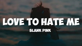 blankpink- love to hate me ( lyrics)