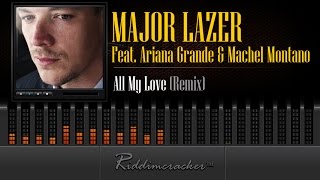 Major Lazer Feat. Ariana Grande &amp; Machel Montano - All My Love (Remix)