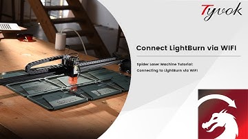 Spider Laser Machine Tutorial: Connecting to LightBurn via WIFI