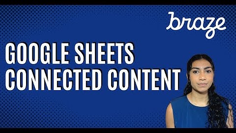 Braze - Connected Content and Google Sheets