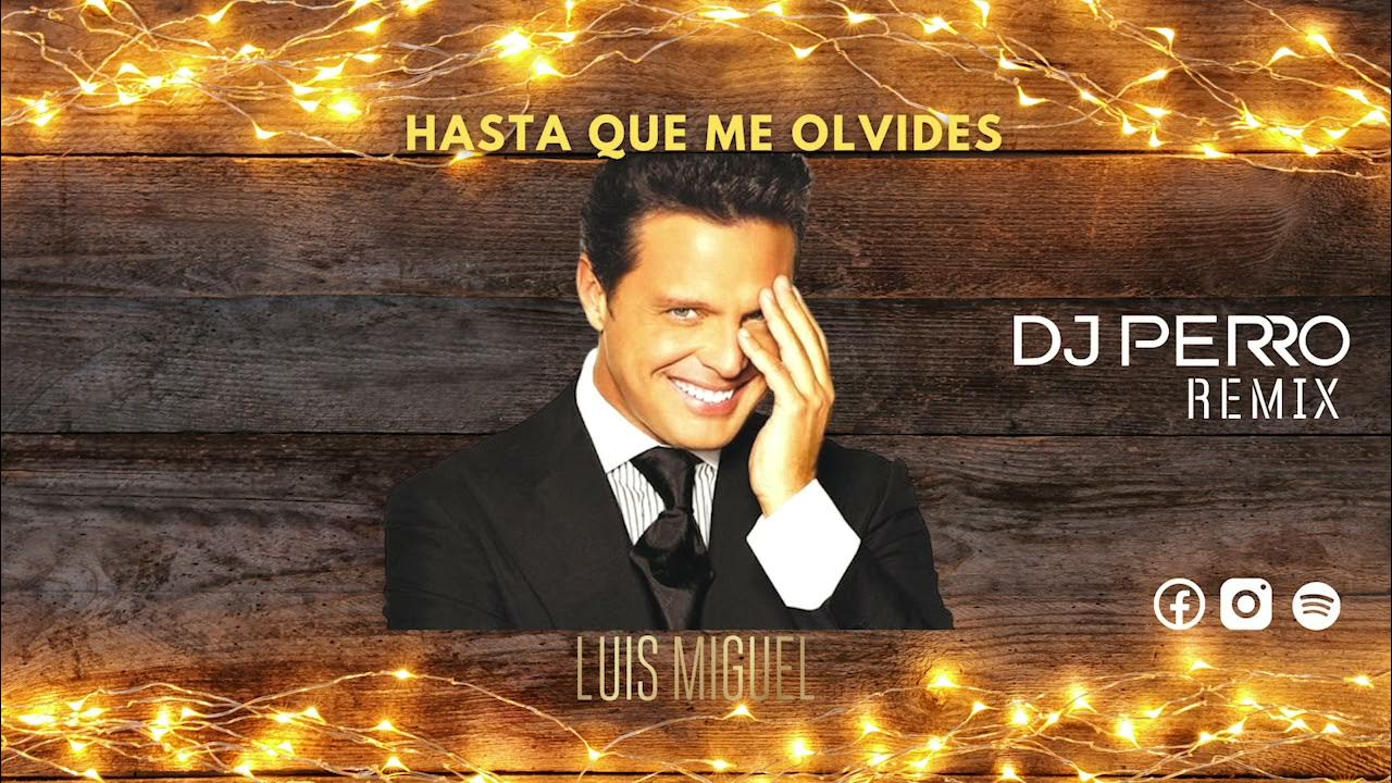 HASTA QUE ME OLVIDES - LUIS MIGUEL - DJ PERRO REMIX HASTA QUE ME OLVIDES - LUIS MIGUEL - DJ PERRO REMIX