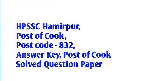 HPSSC Hamirpur, Post of Cook, Post code - 832, Answer Key, Post of Cook Solved Question Paper