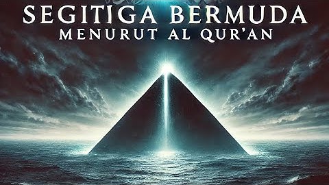 SEGITIGA BERMUDA MENURUT AL QURAN! Fakta dari Misteri Segitiga Bermuda
