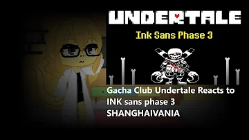Gacha Club Undertale Reacts to INK sans phase 3 SHANGHAIVANIA