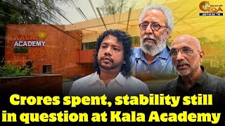 Crores Spent, Stability Still In Question At Kala Academy