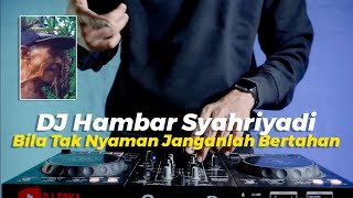 DJ BILA TAK NYAMAN JANGANLAH BERATAHAN VIRAL TIKTOK | DJ HAMBAR SYAHRIYADI REMIX FULL BASS TERBARU