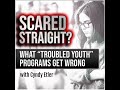 Scared Straight? What "Troubled Youth" Programs Get Wrong (with Cyndy Etler)