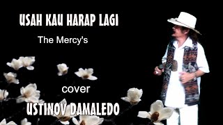 USAH KAU HARAP LAGI ( The Mercy's )  Cover  USTINOV DAMALEDO