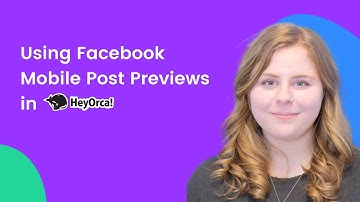 How to Use the Facebook Mobile Previews Feature in HeyOrca