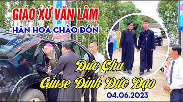 GIÁO XỨ VĂN LÂM HÂN HOAN CHÀO ĐÓN ĐỨC CHA GIUSE ĐINH ĐỨC ĐẠO