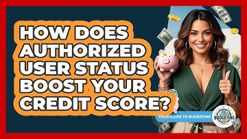 How Does Authorized User Status Boost Your Credit Score? - Your Guide to Budgeting