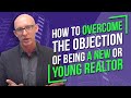 How to Overcome the Objection of Being a New or Young Realtor - Kevin Ward