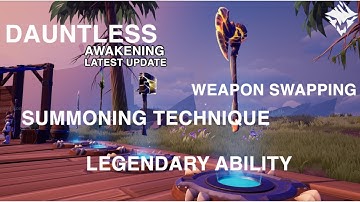 Dauntless Awakening: Latest Update (Legendary Ability, Weapon Swapping & Summoning Technique)