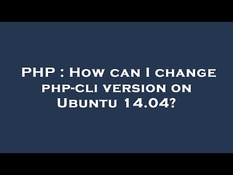 PHP : How can I change php-cli version on Ubuntu 14.04?