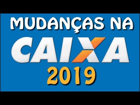 CAIXA FAZ MUDANÇAS PARA 2019