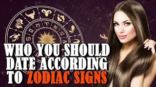 Who You Should Be Dating According to Your Zodiac Sign ? by Abundance Everywhere 48 views 3 years ago 6 minutes, 51 seconds