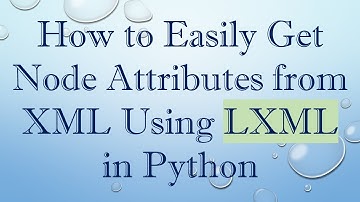How to Easily Get Node Attributes from XML Using LXML in Python