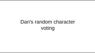 Dan's random character voting 1