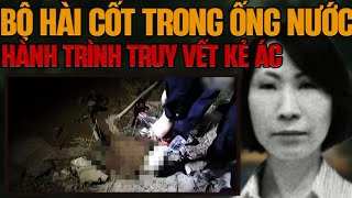 Kỳ Án Trung Quốc:  Bộ Hài Cốt Trong Ống Nước Cũ & Hành Trình Truy Tìm Kẻ Thù Ác