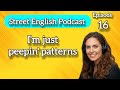 Learn FAST and EASY Broken Street English | I'm just peepin' patterns _ Episode 16